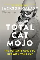 Total Cat Mojo: Der ultimative Leitfaden für das Leben mit Ihrer Katze - Total Cat Mojo: The Ultimate Guide to Life with Your Cat