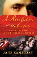 Eine Revolution in Farbe: Die Welt von John Singleton Copley - A Revolution in Color: The World of John Singleton Copley