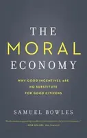 Die moralische Wirtschaft: Warum gute Anreize kein Ersatz für gute Bürger sind - The Moral Economy: Why Good Incentives Are No Substitute for Good Citizens
