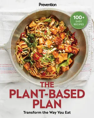 Vorbeugung der pflanzliche Plan: Verändern Sie Ihre Ernährung (100+ einfache Rezepte) - Prevention the Plant-Based Plan: Transform the Way You Eat (100+ Easy Recipes)