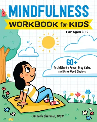Achtsamkeits-Arbeitsbuch für Kinder: 60+ Aktivitäten, um sich zu konzentrieren, ruhig zu bleiben und gute Entscheidungen zu treffen - Mindfulness Workbook for Kids: 60+ Activities to Focus, Stay Calm, and Make Good Choices