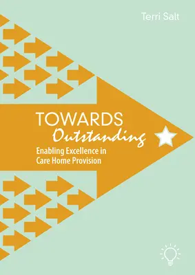 Auf dem Weg zur Exzellenz: Hervorragende Leistungen in Pflegeheimen ermöglichen - Towards Outstanding: Enabling Excellence in Care Home Provision