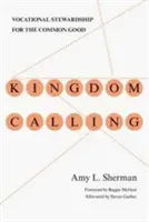 Königreich Berufung: Berufliche Verantwortung für das Gemeinwohl - Kingdom Calling: Vocational Stewardship for the Common Good