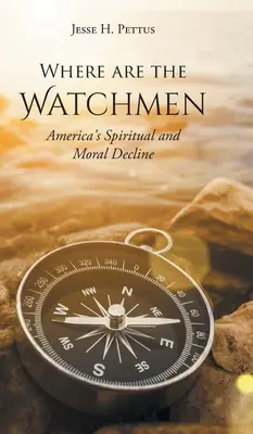 Wo sind die Wächter: Amerikas geistiger und moralischer Niedergang - Where are the Watchmen: America's Spiritual and Moral Decline