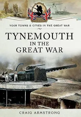 Tynemouth im Großen Krieg - Tynemouth in the Great War