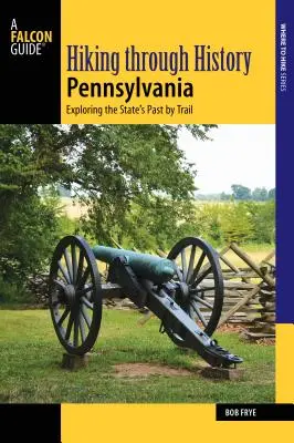 Wandern durch die Geschichte Pennsylvanias: Erkunden Sie die Vergangenheit des Bundesstaates auf einem Wanderweg - Hiking Through History Pennsylvania: Exploring the State's Past by Trail