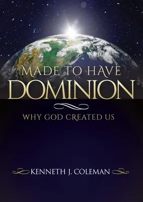 Gemacht um zu herrschen: Warum Gott uns geschaffen hat - Made To Have Dominion: Why God Created Us