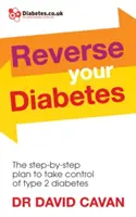 Umkehren Sie Ihren Diabetes: Der Schritt-für-Schritt-Plan zur Kontrolle von Typ-2-Diabetes - Reverse Your Diabetes: The Step-By-Step Plan to Take Control of Type 2 Diabetes