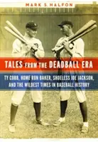 Geschichten aus der Deadball-Ära: Ty Cobb, Home Run Baker, Schuhlos Joe Jackson und die wildesten Zeiten der Baseballgeschichte - Tales from the Deadball Era: Ty Cobb, Home Run Baker, Shoeless Joe Jackson, and the Wildest Times in Baseball History