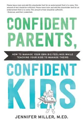 Selbstbewusste Eltern, selbstbewusste Kinder: Emotionale Intelligenz bei uns selbst und unseren Kindern fördern - vom Kleinkind bis zum Teenager - Confident Parents, Confident Kids: Raising Emotional Intelligence in Ourselves and Our Kids--From Toddlers to Teenagers