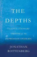 Die Untiefen: Die evolutionären Ursprünge der Depressions-Epidemie - The Depths: The Evolutionary Origins of the Depression Epidemic