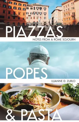 Piazzas, Päpste und Pasta: Notizen von einem Rom-Aufenthalt - Piazzas, Popes, and Pasta: Notes from a Rome Sojourn