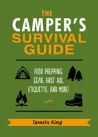 Der Überlebensführer für Camper: Lebensmittel, Ausrüstung, Erste Hilfe, Benimmregeln und mehr! - The Camper's Survival Guide: Food Prepping, Gear, First Aid, Etiquette, and More!