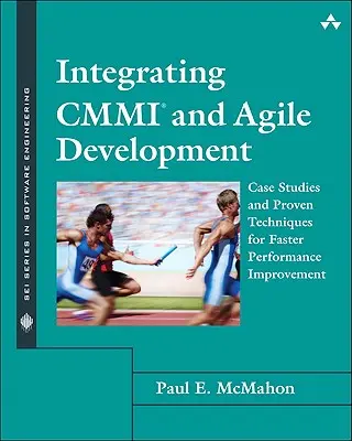 Integration von CMMI und agiler Entwicklung: Fallstudien und bewährte Techniken zur schnelleren Leistungsverbesserung - Integrating CMMI and Agile Development: Case Studies and Proven Techniques for Faster Performance Improvement