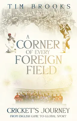 Eine Ecke von jedem fremden Feld: Englisches Spiel zu einem globalen Sport - A Corner of Every Foreign Field: English Game to a Global Sport