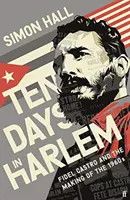 Zehn Tage in Harlem - Fidel Castro und die Entstehung der 1960er Jahre - Ten Days in Harlem - Fidel Castro and the Making of the 1960s