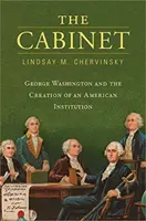 Das Kabinett: George Washington und die Schaffung einer amerikanischen Institution - The Cabinet: George Washington and the Creation of an American Institution