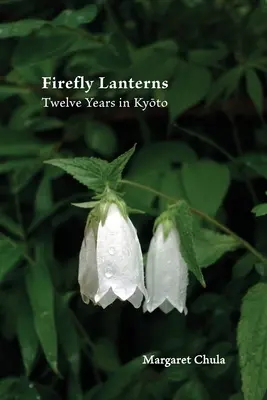 Glühwürmchen-Laternen: Zwölf Jahre in Kyōto - Firefly Lanterns: Twelve Years in Kyōto