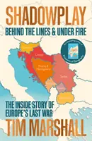 Schattenspiel - Hinter den Linien und unter Beschuss: Die Innengeschichte von Europas letztem Krieg - Shadowplay - Behind the Lines and Under Fire: The Inside Story of Europe's Last War