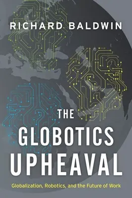 Der Globotics-Umbruch: Globalisierung, Robotik und die Zukunft der Arbeit - The Globotics Upheaval: Globalization, Robotics, and the Future of Work