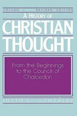 Eine Geschichte des christlichen Denkens Band I: Von den Anfängen bis zum Konzil von Chalcedon - A History of Christian Thought Volume I: From the Beginnings to the Council of Chalcedon