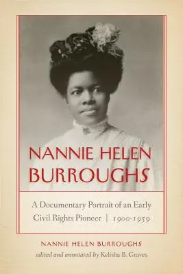 Nannie Helen Burroughs: Ein dokumentarisches Porträt einer frühen Pionierin der Bürgerrechte, 1900-1959 - Nannie Helen Burroughs: A Documentary Portrait of an Early Civil Rights Pioneer, 1900-1959