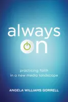 Immer eingeschaltet: Glaube praktizieren in einer neuen Medienlandschaft - Always on: Practicing Faith in a New Media Landscape