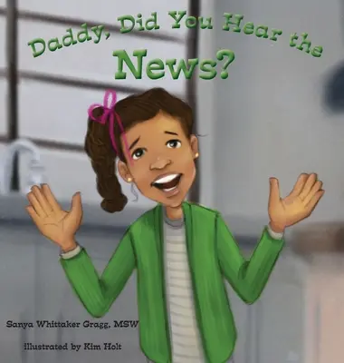Daddy, hast du schon die Nachrichten gehört? (Ein Buch über Mobbing) - Daddy, Did You Hear the News?: (A Book on Bullying)