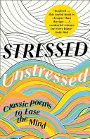 Gestresst, nicht gestresst: Klassische Gedichte zur Erleichterung des Geistes - Stressed, Unstressed: Classic Poems to Ease the Mind