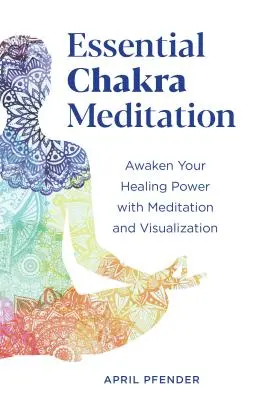 Wesentliche Chakra-Meditation: Erwecken Sie Ihre Heilkraft mit Meditation und Visualisierung - Essential Chakra Meditation: Awaken Your Healing Power with Meditation and Visualization