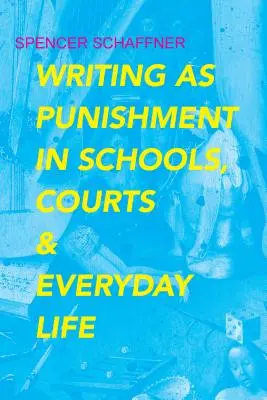 Schreiben als Strafe in Schulen, Gerichten und im täglichen Leben - Writing as Punishment in Schools, Courts, and Everyday Life