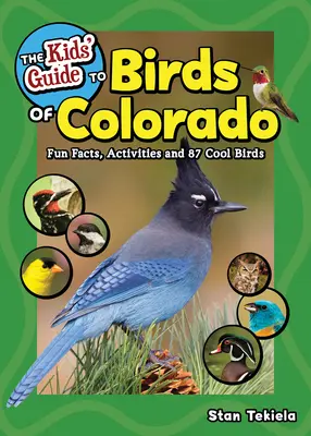 Der Kinderführer zu den Vögeln von Colorado: Wissenswertes, Aktivitäten und 87 coole Vögel - The Kids' Guide to Birds of Colorado: Fun Facts, Activities and 87 Cool Birds