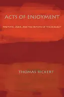 Handlungen des Vergnügens: Rhetorik, Zizek, und die Rückkehr des Subjekts - Acts of Enjoyment: Rhetoric, Zizek, and the Return of the Subject