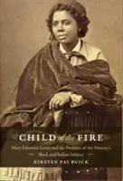 Kind des Feuers: Mary Edmonia Lewis und das Problem des schwarzen und indianischen Subjekts der Kunstgeschichte - Child of the Fire: Mary Edmonia Lewis and the Problem of Art History's Black and Indian Subject