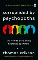 Umgeben von Psychopathen - oder: Wie man aufhört, von anderen ausgenutzt zu werden - Surrounded by Psychopaths - or, How to Stop Being Exploited by Others