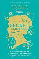 Eine geheime Schwesternschaft: Die literarischen Freundschaften von Jane Austen, Charlotte Bront, George Eliot und Virginia Woolf - A Secret Sisterhood: The Literary Friendships of Jane Austen, Charlotte Bront, George Eliot, and Virginia Woolf