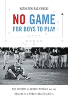 Kein Spiel für Jungs: Die Geschichte des Jugendfußballs und die Ursprünge einer öffentlichen Gesundheitskrise - No Game for Boys to Play: The History of Youth Football and the Origins of a Public Health Crisis