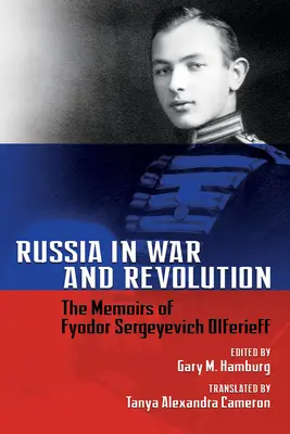 Russland in Krieg und Revolution: Die Memoiren von Fjodor Sergejewitsch Olferieff - Russia in War and Revolution: The Memoirs of Fyodor Sergeyevich Olferieff