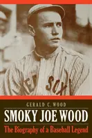 Smoky Joe Wood: Die Biografie einer Baseball-Legende - Smoky Joe Wood: The Biography of a Baseball Legend