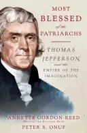 Der Seligste der Patriarchen: Thomas Jefferson und das Reich der Phantasie - Most Blessed of the Patriarchs: Thomas Jefferson and the Empire of the Imagination