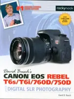 David Buschs Canon EOS Rebel T6s/T6i/760d/750d Leitfaden für die digitale Spiegelreflexfotografie - David Busch's Canon EOS Rebel T6s/T6i/760d/750d Guide to Digital Slr Photography