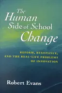 Die menschliche Seite des schulischen Wandels: Reformen, Widerstände und die realen Probleme der Innovation - The Human Side of School Change: Reform, Resistance, and the Real-Life Problems of Innovation