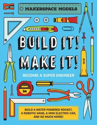 Bau es! Mach es! Makerspace-Modelle. Baue alles, von einer wasserbetriebenen Rakete bis zu funktionierenden Robotern, um ein Superingenieur zu werden - Build It! Make It!: Makerspace Models. Build Anything from a Water Powered Rocket to Working Robots to Become a Super Engineer