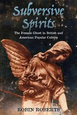Subversive Geister: Der weibliche Geist in der britischen und amerikanischen Populärkultur - Subversive Spirits: The Female Ghost in British and American Popular Culture