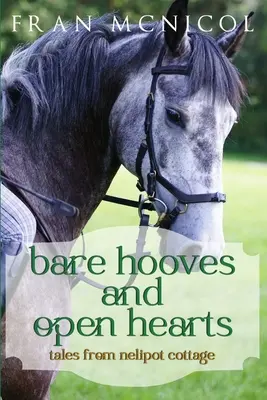 Nackte Hufe und offene Herzen: Geschichten aus Nelipot Cottage - Bare Hooves and Open Hearts: Tales From Nelipot Cottage