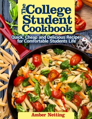 Das College Student Cookbook: Schnelle, günstige und leckere Rezepte für ein angenehmes Studentenleben - The College Student Cookbook: Quick, Cheap and Delicious Recipes for Comfortable Students Life