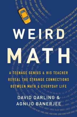 Verrückte Mathematik: Ein Teenager-Genie und sein Lehrer enthüllen die seltsamen Zusammenhänge zwischen Mathematik und Alltag - Weird Math: A Teenage Genius and His Teacher Reveal the Strange Connections Between Math and Everyday Life
