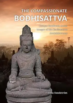 Der barmherzige Bodhisattva: Einzigartige südostasiatische Darstellungen des Bodhisattva Avalokiteśvara - The Compassionate Bodhisattva: Unique Southeast Asian Images of the Bodhisattva Avalokiteśvara