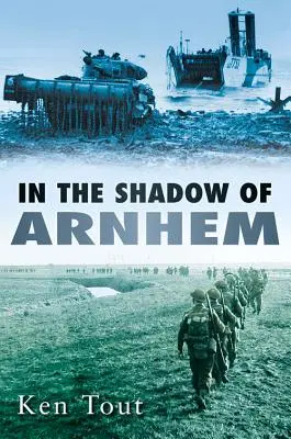 Im Schatten von Arnheim: Die Schlacht um die untere Maas, September-November 1944 - In the Shadow of Arnhem: The Battle for the Lower Maas, September-November 1944