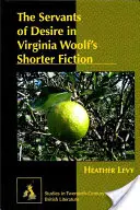 Die Dienerinnen der Begierde in Virginia Woolfs kürzerer Belletristik - The Servants of Desire in Virginia Woolf's Shorter Fiction